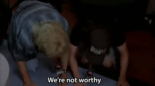 We're Not Worthy.gif