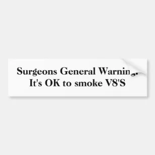 surgeons_general_warning_its_ok_to_smoke_v8s_bumper_sticker-r1e9eca7bf72a4f39a4134d63653efbea_...jpg