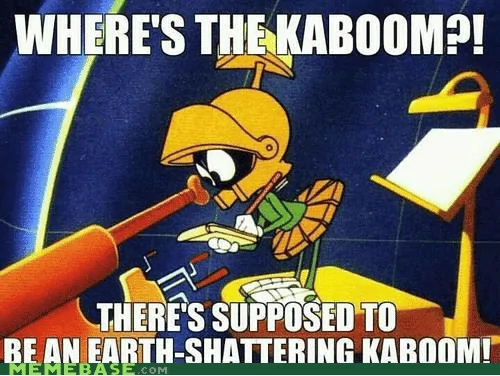 wheres-the-kaboom-theres-supposed-to-be-an-farth-shattering-kaboom-49264570~2.webp