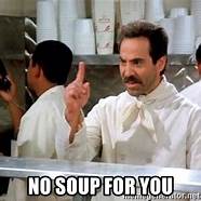 No Soup For You!.jpg