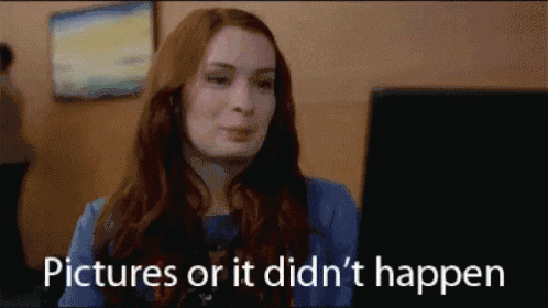 Pictures Or It Didn't Happen.gif
