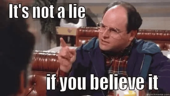 It's Not A Lie If You Believe It.webp