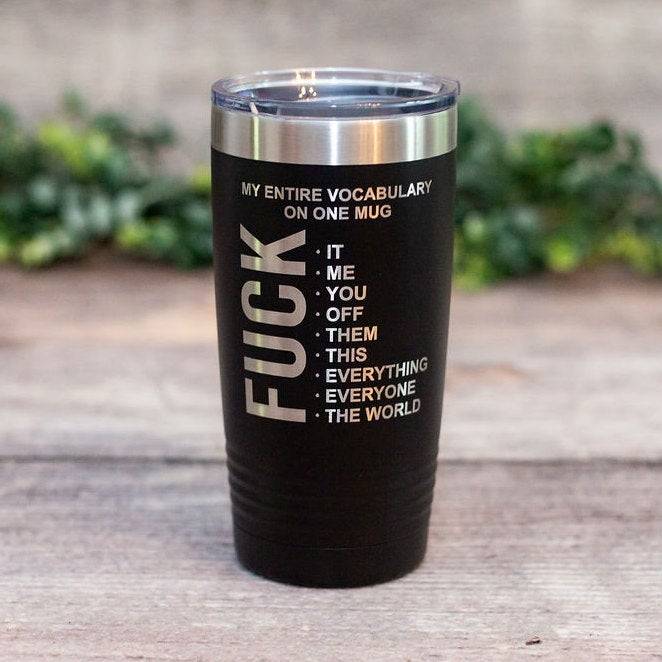 my-entire-vocabulary-on-one-mug-mature-engraved-tumbler-funny-adult-travel-mug-fuck-it-mug-5f5...jpg
