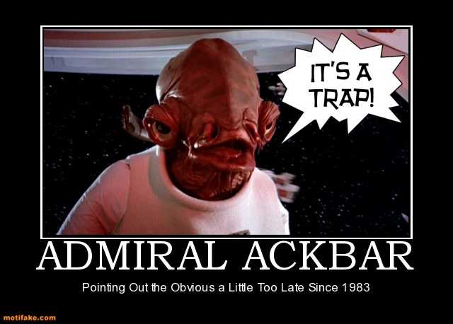 admiral-ackbar-admiral-ackbar-it-s-a-trap-demotivational-posters-1329156033.jpg