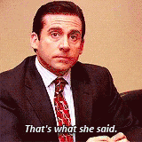 That's What She Said.gif