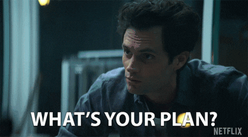 whats-your-plan-what-do-you-have-in-mind.gif