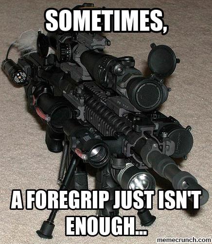 A Foregrip Just Isn't Enough.jpg