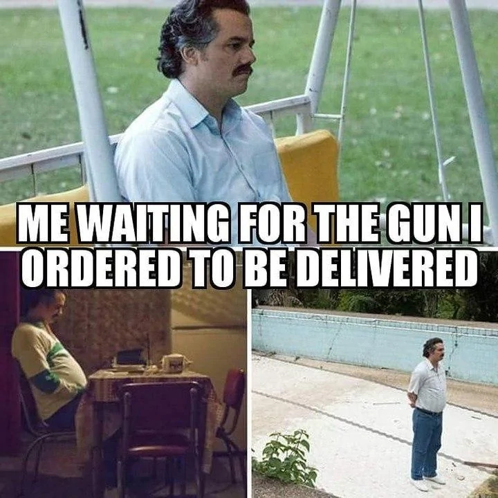 Me Waiting For The Gun I Ordered.webp