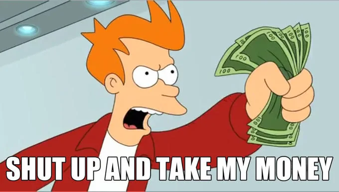ShutUpAndTakeMyMoney.webp