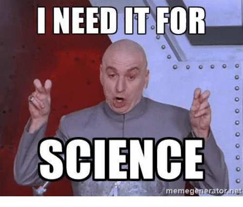 i-need-it-for-science-memegenerator-net-34138068.webp
